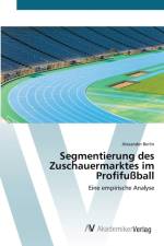 Segmentierung des Zuschauermarktes im Profifussball af Alexander Berlin