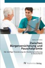 Zwischen Burgerversicherung und Pauschalpramie af Markus M Grabka