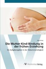Mutter-Kind-Bindung in der fruhen Erziehung af Anja Kriese