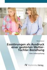 Essstoerungen als Ausdruck einer gestoerten Mutter-Tochter-Beziehung af Petra Ketzner