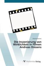 Inszenierung von Wirklichkeit in Filmen Andreas Dresens af Christine Dunker