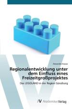 Regionalentwicklung unter dem Einfluss eines Freizeitgrossprojektes af Alexandra Koppa