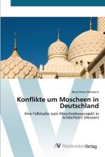 Konflikte um Moscheen in Deutschland af Rene Peter Hohmann