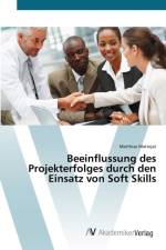 Beeinflussung des Projekterfolges durch den Einsatz von Soft Skills af Matthias Mattejat