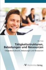 Tatigkeitsstrukturen, Belastungen und Ressourcen af Elke Timm