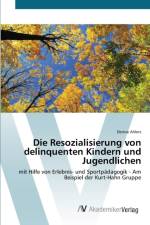 Resozialisierung von delinquenten Kindern und Jugendlichen af Denise Ahlers