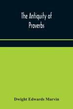antiquity of proverbs af Dwight Edwards Marvin