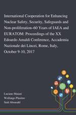 International Cooperation for Enhancing Nuclear Safety, Security, Safeguards and Non-proliferation-60 Years of IAEA and EURATOM