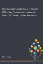 Reconsidering Constitutional Formation II Decisive Constitutional Normativity