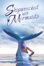 Shipwrecked with Mermaids af Dorothy J Best