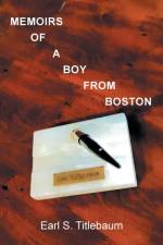Memoirs of a Boy from Boston af Earl S Titlebaum