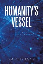 Humanity's Vessel af Gary B Boyd