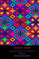Arabesque Patterns For Relaxation Volume 5 af Azariah Starr