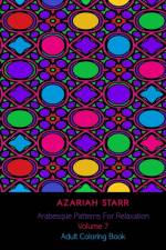 Arabesque Patterns For Relaxation Volume 7 af Azariah Starr