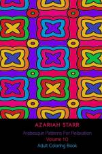 Arabesque Patterns For Relaxation Volume 10 af Azariah Starr
