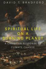 Spiritual Life on a Burning Planet af David T Bradford