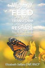 Healthy Tomorrows, Feed Your Mind, Transform Your Body, Reshape Your Life af Elizabeth Sellars CNP RNCP