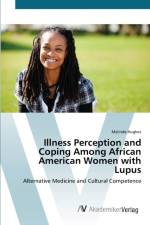 Illness Perception and Coping Among African American Women with Lupus af Melinda Hughes