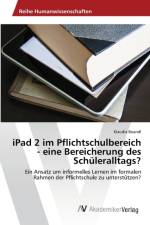 iPad 2 im Pflichtschulbereich - eine Bereicherung des Schuleralltags? af Klaudia Boandl