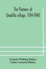 pioneers of Unadilla village, 1784-1840 Reminiscences of Village Life and of Panama and California from 184O to 1850 af Francis Whiting Halsey