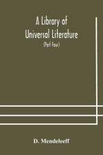 Library of Universal Literature; Comprising Science, Biography, Fiction and the Great Orations; The Principles of Chemistry (Part Four)