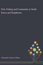 Fish, Fishing and Community in North Korea and Neighbours af Robert Winstanley-Chesters