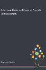 Low-Dose Radiation Effects on Animals and Ecosystems af Manabu Fukumoto