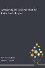 Architecture and the Novel Under the Italian Fascist Regime af Francesca Billiani