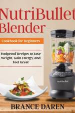 NutriBullet Blender Cookbook for Beginners