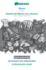 BABADADA black-and-white, Shona - Espanol de Mexico con articulos, duramazwi rine mifananidzo - el diccionario visual af Babadada Gmbh