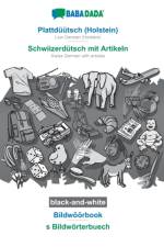 BABADADA black-and-white, Plattduutsch (Holstein) - Schwiizerdutsch mit Artikeln, Bildwoeoerbook - s Bildwoerterbuech af Babadada Gmbh