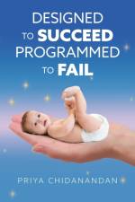 Designed to Succeed, Programmed to Fail af Priya Chidanandan