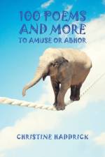 100 Poems and More to to Amuse or Abhor af Christine Haddrick