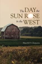 Day the Sun Rose in the West af Harold P Clements