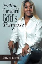 Failing Forward into God's Purpose af Ebony Hollis Brooks