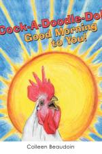 Cock-A-Doodle-Do! Good Morning to You! af Colleen Beaudoin