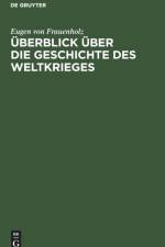 UEberblick UEber Die Geschichte Des Weltkrieges af Eugen von Frauenholz