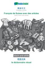 BABADADA black-and-white, Simplified Chinese (in chinese script) - Francais de Suisse avec des articles, visual dictionary (in chinese script) - le dictionnaire visuel af Babadada Gmbh