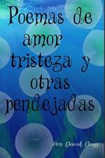 Poemas sobre amor, triesteza y otras pendejadas / Poems about Love, Loss and other bullshit af David Days