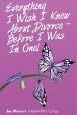 Everything I Wish I Knew About Divorce - Before I Was in One! af Joy Blossom Ba(adv)Psy C Hyp