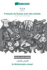 BABADADA black-and-white, Algerian (in arabic script) - Francais de Suisse avec des articles, visual dictionary (in arabic script) - le dictionnaire visuel af Babadada Gmbh