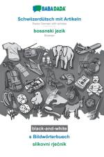 BABADADA black-and-white, Schwiizerdutsch mit Artikeln - bosanski jezik, s Bildwoerterbuech - slikovni rječnik af Babadada Gmbh