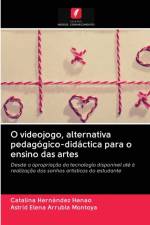 O videojogo, alternativa pedagogico-didactica para o ensino das artes af Arrubla Montoya Astrid Elena Arrubla Montoya