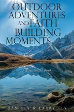 Outdoor Adventures and Faith Building Moments af Larry Ely