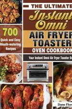 The Ultimate Instant Omni Air Fryer Toaster Oven Cookbook af Dane Flores