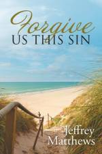 Forgive Us This Sin af Jeffrey Matthews