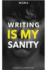W.I.M.S Writing Is My Sanity af Horace Clarington