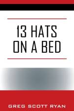 13 Hats on a Bed af Greg Scott Ryan