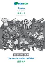 BABADADA black-and-white, Oromo - Simplified Chinese (in chinese script), kuusaa jechootaa mullataa - visual dictionary (in chinese script) af Babadada Gmbh