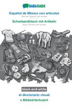 BABADADA black-and-white, Espanol de Mexico con articulos - Schwiizerdutsch mit Artikeln, el diccionario visual - s Bildwoerterbuech af Babadada Gmbh